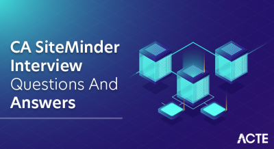 CA SiteMinder Interview Questions and Answers