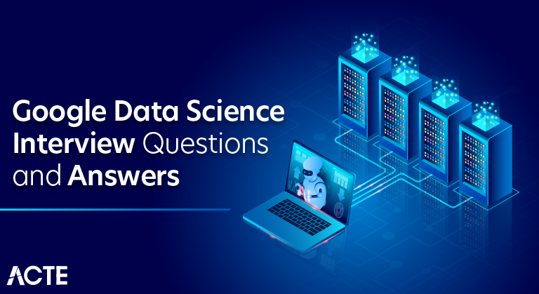 Google Data Science Interview Questions and Answers