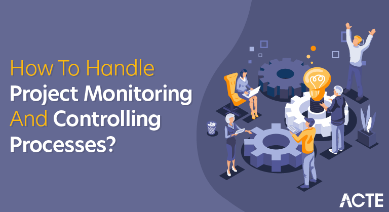 How to Handle Project Monitoring and Controlling Processes