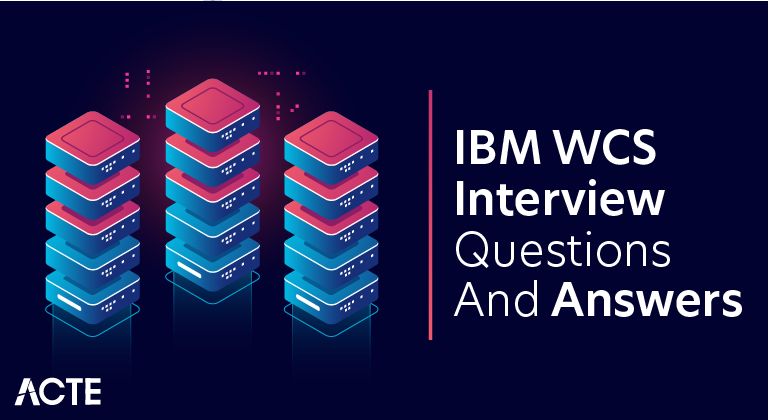 IBM WCS Interview Questions and Answers