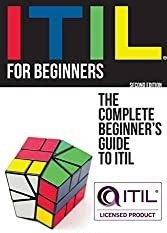  ITIL For Beginners: The Complete Beginner's Guide To ITIL