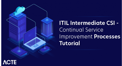 ITIL Intermediate CSI - Continual Service Improvement Processes Tutorial