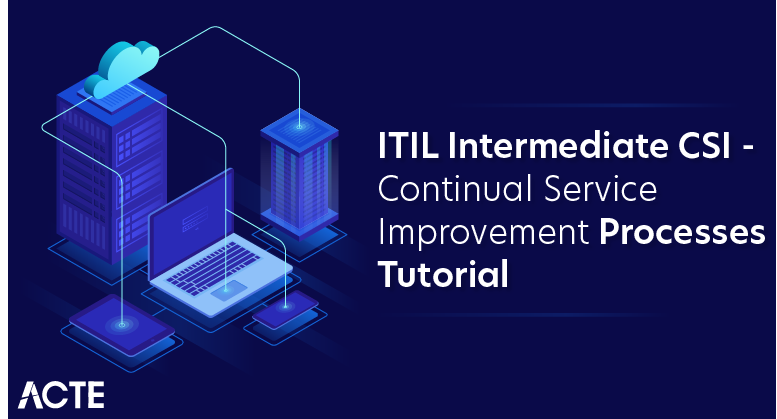 ITIL Intermediate CSI - Continual Service Improvement Processes Tutorial
