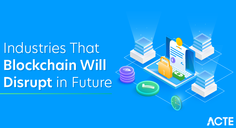 Industries That Blockchain Will Disrupt in Future