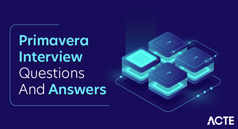 Primavera Interview Questions and Answers