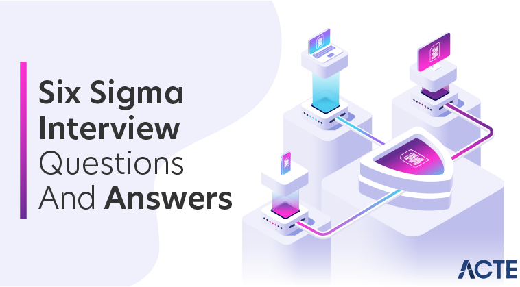 Six Sigma Interview Questions and Answers