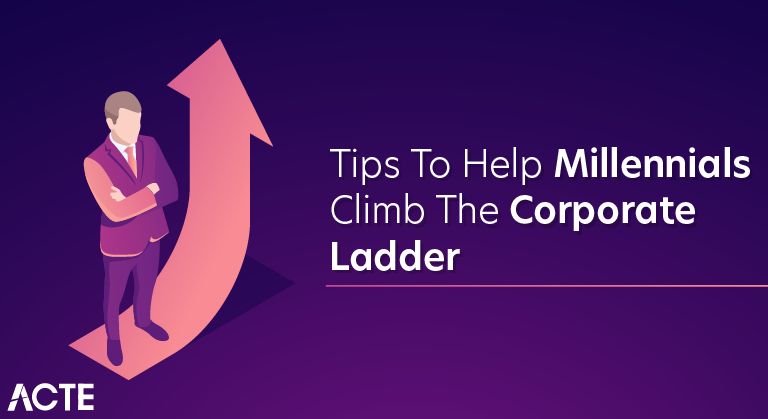 Tips to Help Millennials Climb the Corporate Ladder
