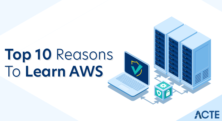 Top 10 Reasons to Learn AWS