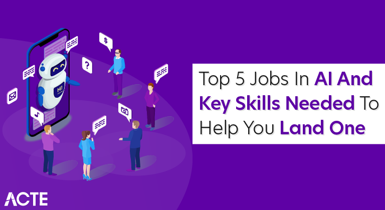 Top 5 Jobs In AI and Key Skills Needed To Help You Land One