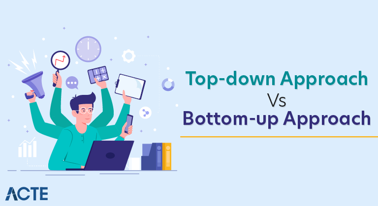 Top-down Approach Vs Bottom-up Approach