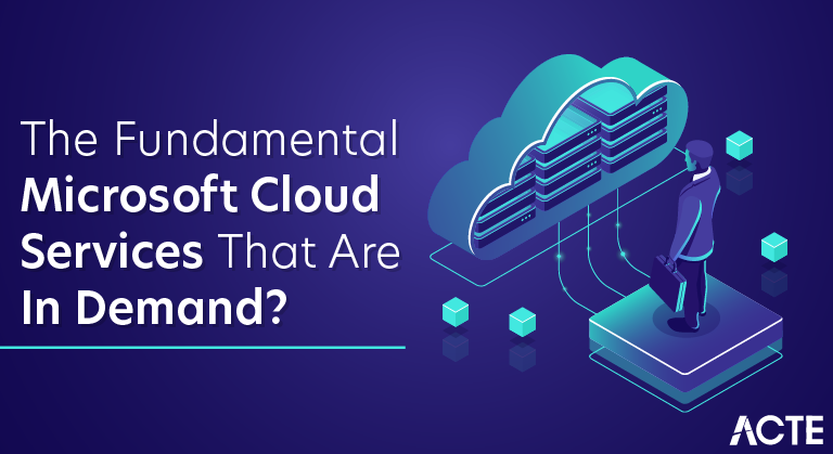 What Are The Fundamental Microsoft Cloud Services That Are In Demand