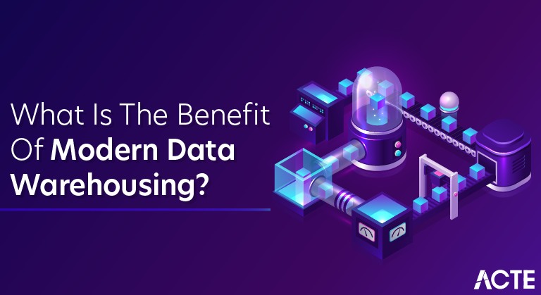 What Is the Benefit of Modern Data Warehousing