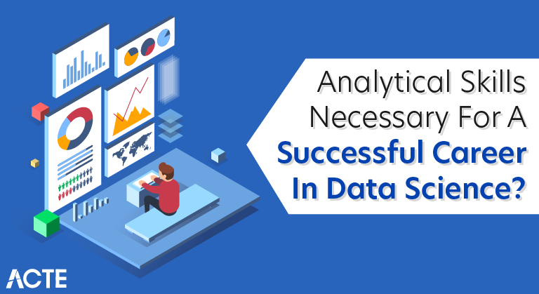 What are the Analytical Skills Necessary for a Successful Career in Data Science