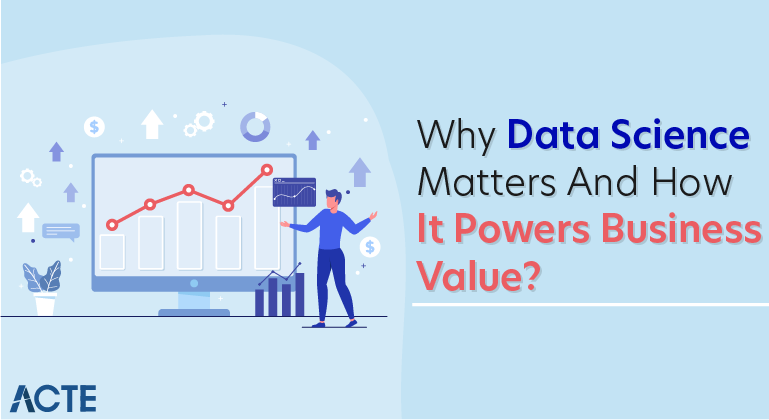 Why Data Science Matters And How It Powers Business Value