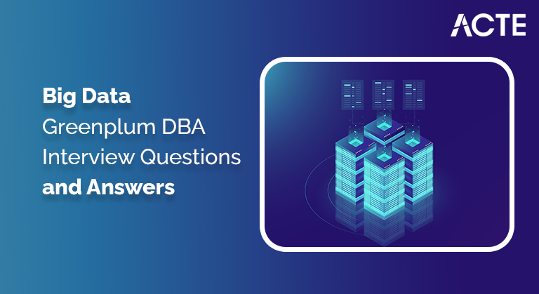 Big-Data-Greenplum-DBA-Interview-Questions-and-Answers-ACTE