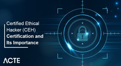 Certified Ethical Hacker (CEH) Certification and Its Importance articles ACTE
