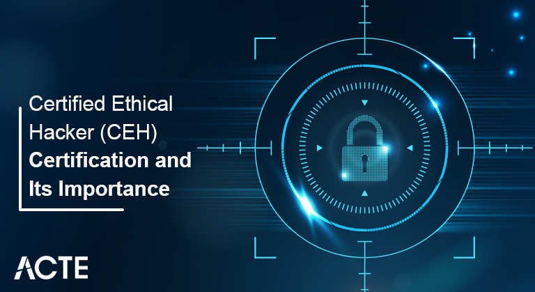 Certified Ethical Hacker (CEH) Certification and Its Importance articles ACTE
