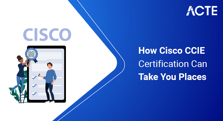 How Cisco CCIE Certification Can Take You Places article ACTE