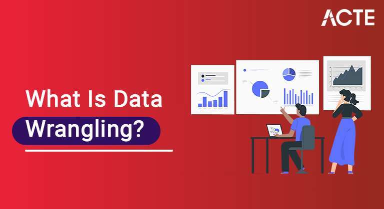 What Is Data Wrangling? : Step-By-Step Process | Required Skills [ OverView  ]