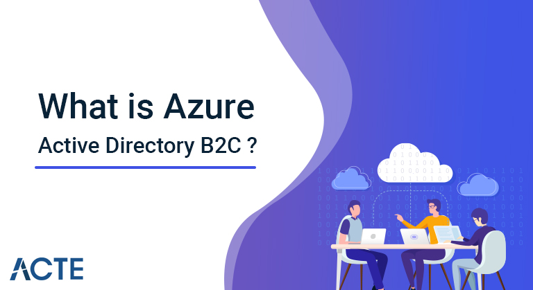What-is-Azure-Active-Directory-B2C -ACTE