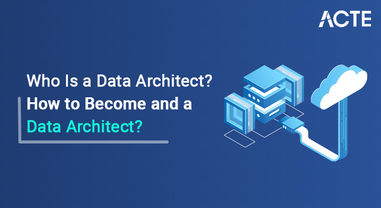 Who Is a Data Architect_ How-to-Become-and-a-Data-Architect_-ACTE
