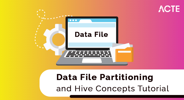 Data File Partitioning and Hive Concepts Tutorial ACTE
