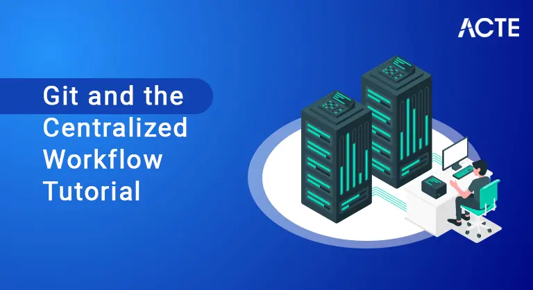 Git and the Centralized Workflow Tutorial ACTE