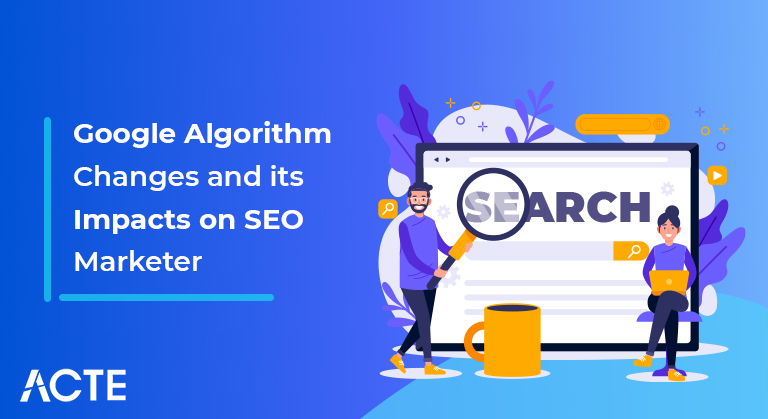 Google Algorithm Changes and its Impacts on SEO Marketer article ACTE
