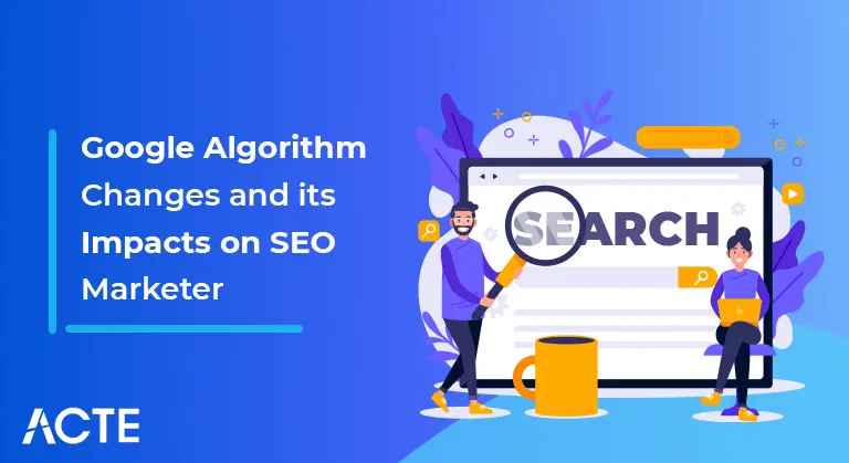 Google Algorithm Changes and its Impacts on SEO Marketer article ACTE