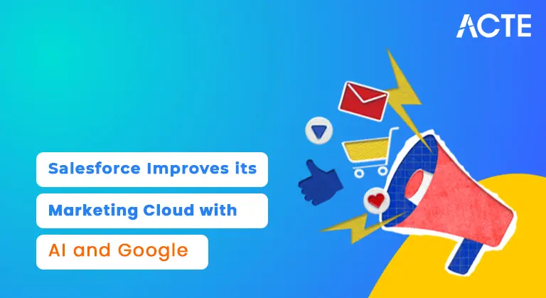 Salesforce Improves its Marketing Cloud with AI and Google article ACTE