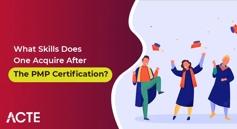 What Skills Does One Acquire After The PMP Certification article ACTE