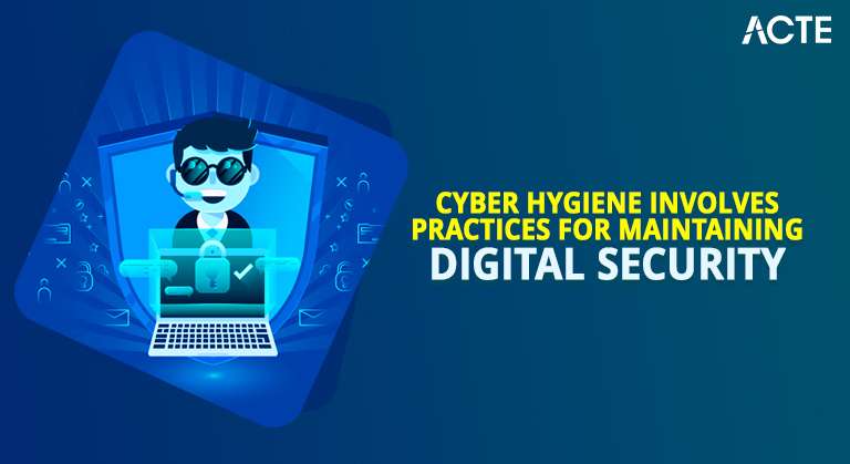 Cyber Hygiene Involves Practices for Maintaining Digital Security - ACTE