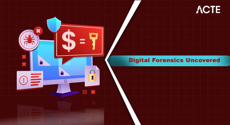 Digital Forensics Uncovered ACTE