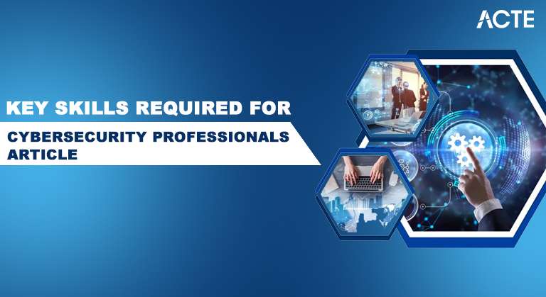 Key Skills Required for Cybersecurity Professionals Article Article