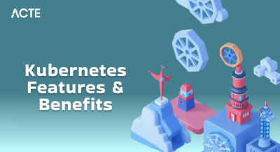 Kubernetes Features & Benefits Article