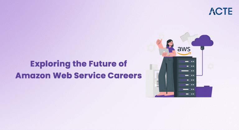 Exploring the Future of Amazon Web Service Careers Article