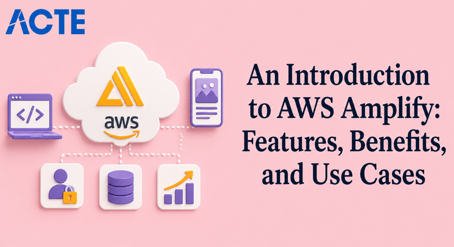 An Introduction to AWS Amplify Features, Benefits, and Use Cases Article