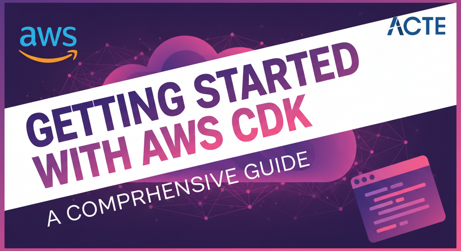 AWS CDK: A Comprehensive Guide ACTE
