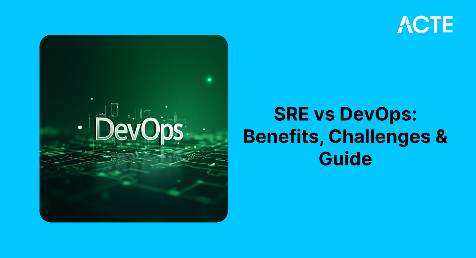 SRE vs DevOps: Benefits, Challenges & Guide Article