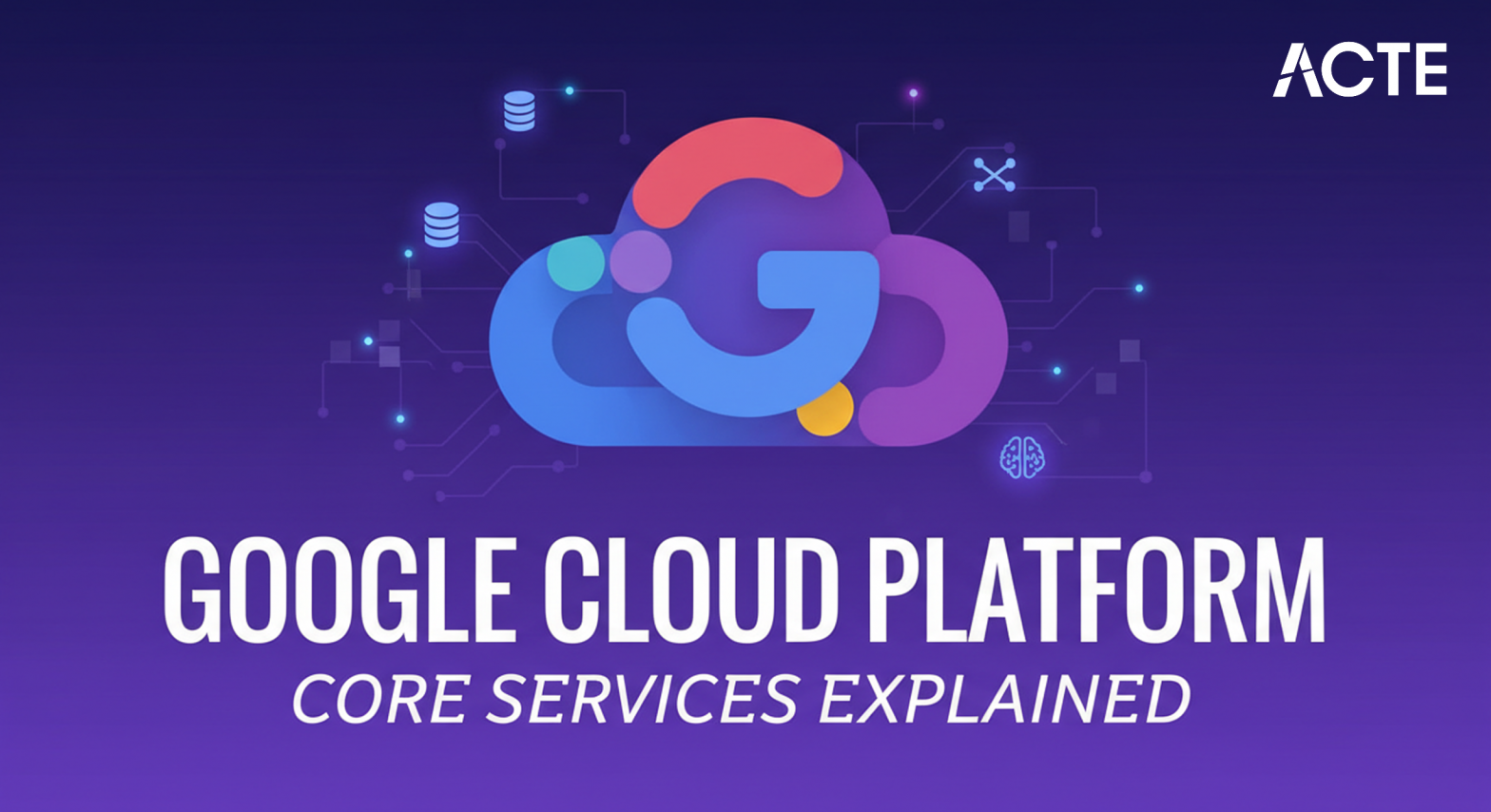 Google Cloud Platform and Core Services Acte