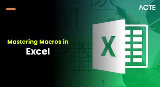Macros In Excel Automate Boost Updated 2026 Mastering Macros In Excel ACTE 550x300 