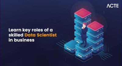 Learn key roles of a skilled data scientist in business Article