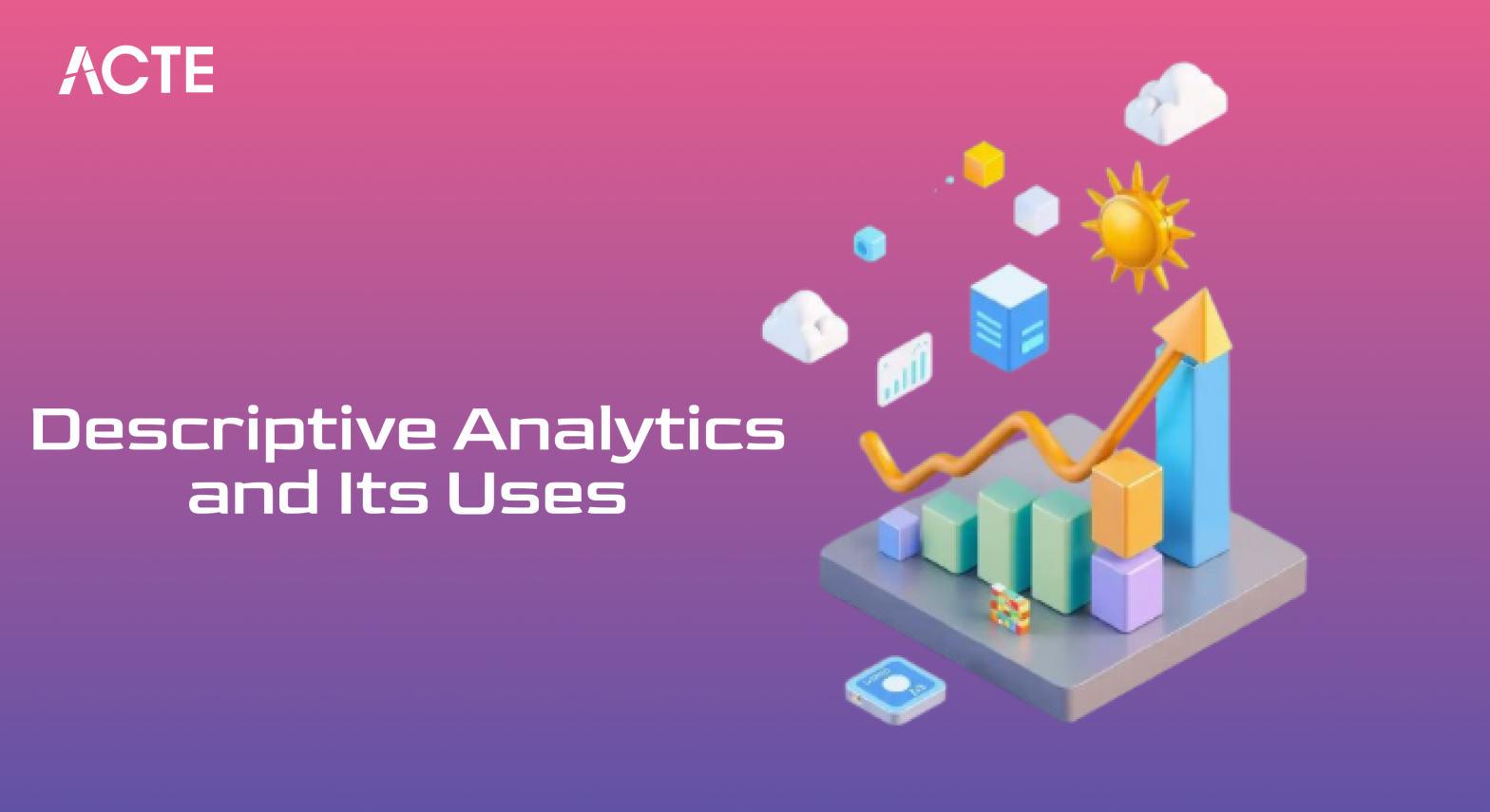 Descriptive Analytics and Its Uses Article