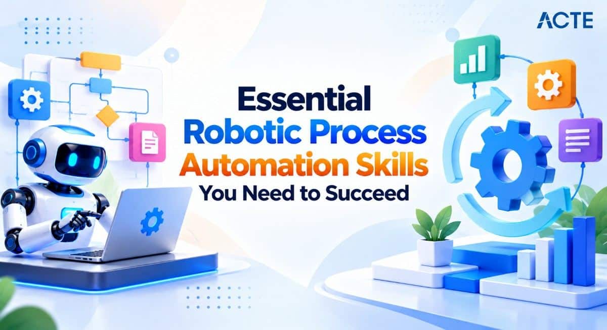 Essential Robotic Process Automation (RPA) Skills You Need to Succeed Article