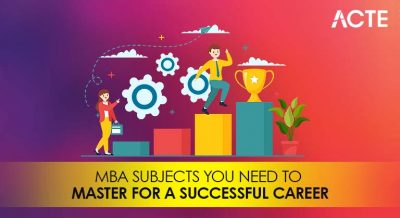 MBA Subjects You Need to Master for a Successful Career Article