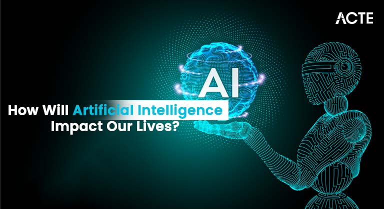 How Will Artificial Intelligence Impact Our Lives Article