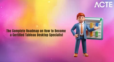 The Complete Roadmap on How to Become a Certified Tableau Desktop Specialist Article