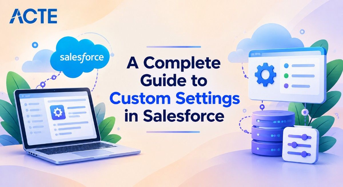 A Complete Guide to Custom Settings in Salesforce
