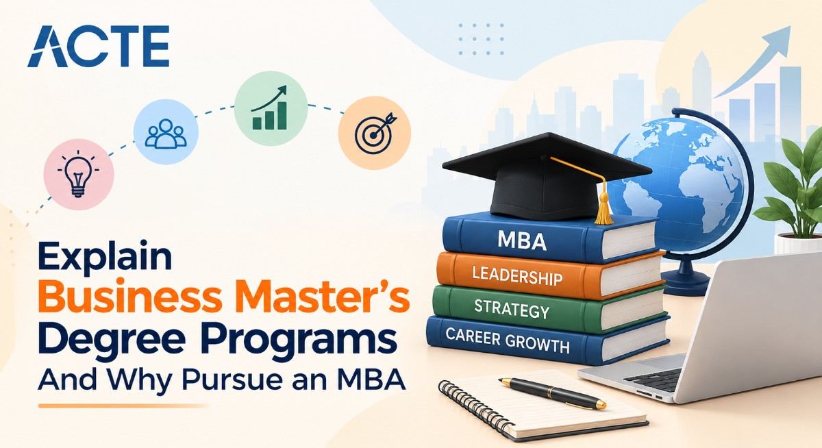 Explain Business Master’s Degree Programs And Why Pursue an MBA