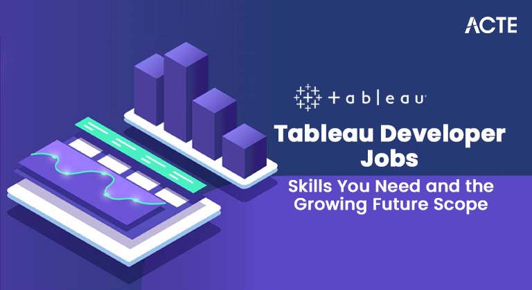 Tableau Developer Jobs - Skills You Need and the Growing Future Scope Article